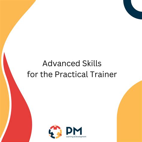 Advanced Skills For The Practical Trainer PM Learning Development