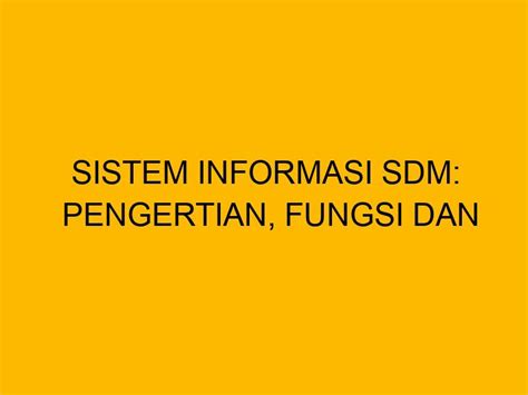 Sistem Informasi SDM Pengertian Fungsi Dan Berbagai Manfaatnya Untuk