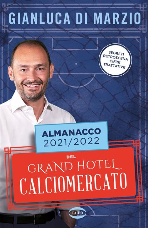 Almanacco 2021 2022 Del Grand Hotel Calciomercato Gianluca Di Marzio