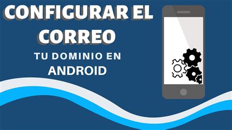 Cómo configurar correo de dominio en android Mundowin