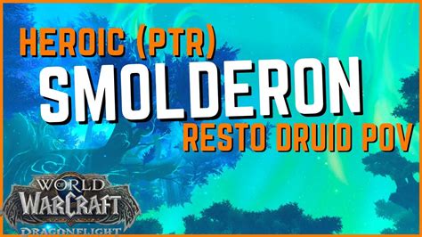 PTR Heroic Smolderon Resto Druid PoV Amirdrassil YouTube