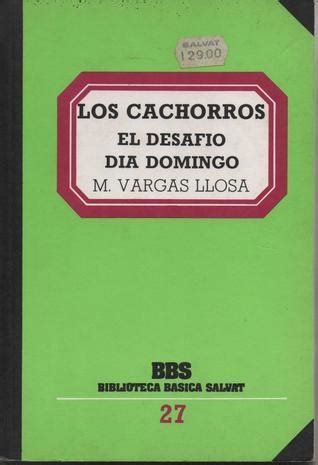 Los Cachorros El Desafio Dia Domingo By Mario Vargas Llosa Goodreads