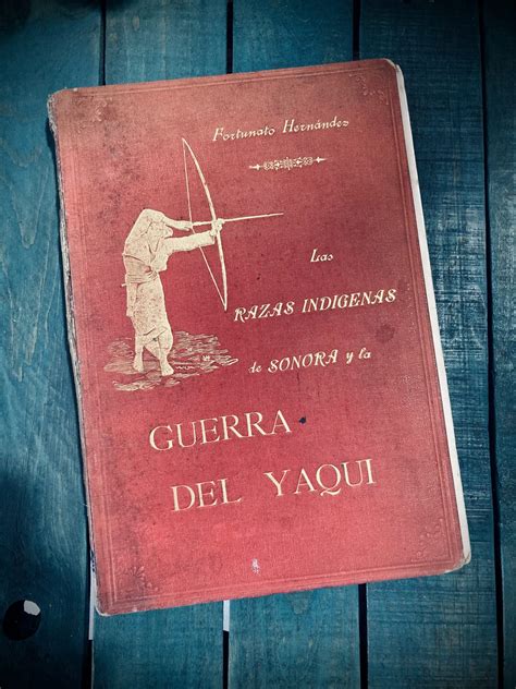 Hern Ndez Fortunato Las Razas Ind Genas De Sonora Y La Guerra Del Yaqui