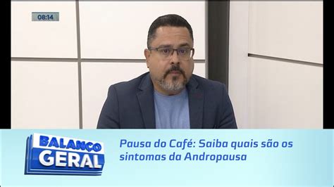 Pausa Do Caf Saiba Quais S O Os Sintomas Da Andropausa Youtube