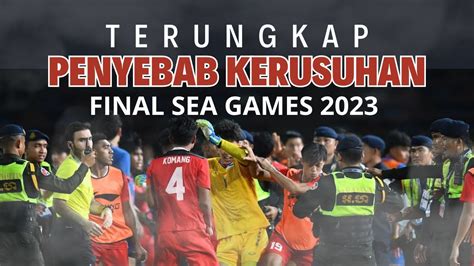 Terungkap Penyebab Kerusuhan Indonesia Vs Thailand SEA Games 2023