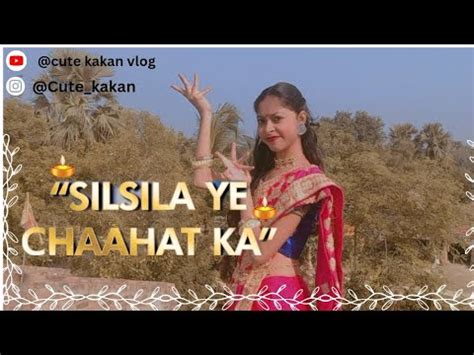 Silsila Ye Chaahat Ka Dance Cover Cute Kakan Vlog YouTube