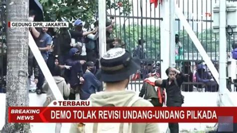 Aksi Demo Kawal Putusan Mk Soal Pilkada Massa Jebol Pagar Gedung Dpr