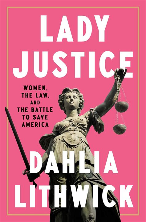 Lady Justice Women The Law And The Battle To Save America Lithwick