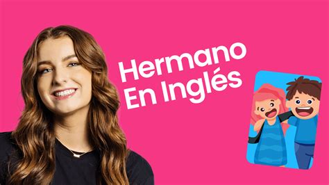 Hermano en Inglés Traducción variaciones y expresiones