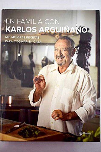 En Familia Con Karlos Argui Ano Mis Mejores Recetas Para Cocinar En