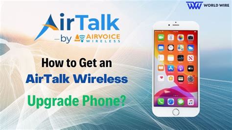 How To Get An Airtalk Wireless Upgrade Phone World Wire