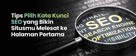 4 Tips Pilih Kata Kunci SEO Yang Bikin Situsmu Melesat Ke Halaman Pertama