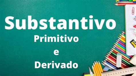 Atividade Substantivo Primitivo E Derivado