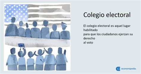 Que es un colegio electoral Para qué sirve y cómo funciona