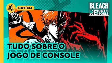 Tudo Sobre Bleach Rebirth Of Souls Jogo De Luta Para Ps Ps Xbox