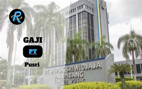 Berapa Gaji PT Pusri Semua Jabatan Terbaru 2024