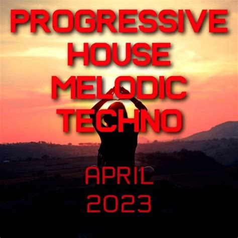 Stream Progressive House Melodic Techno Mix Best Of April