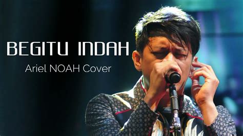 Padi Begitu Indah Cover Ariel Noah Youtube