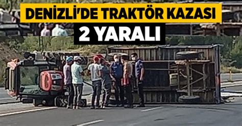 Denizli De Trakt R Kazas Yaral Denizli Haber Haberdenizli