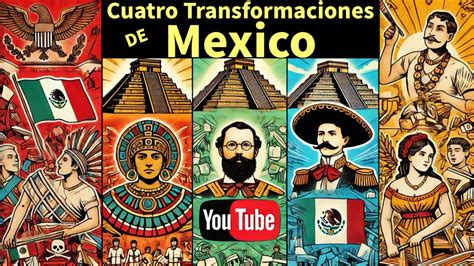 Las Cuatro Transformaciones De Mexico Youtube