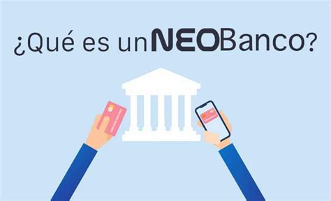 Un Neobanco Es Una Empresa Tecnol Gica Que Ofrece Servicios Bancarios