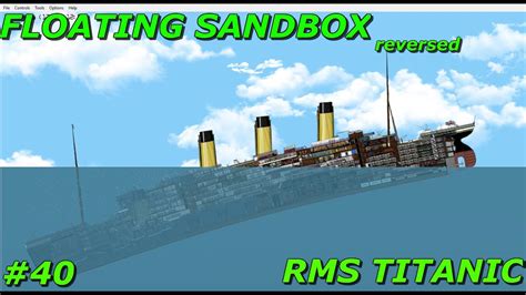 Floating Sandbox 40 Sinking Of The RMS Titanic But In Reverse