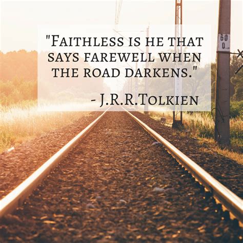 Faithless Is He That Says Farewell When The Road Darkens J R R Tolkien ‪ ‎mondaymotivation