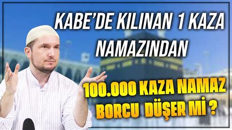 Kabe De K L Nan Kaza Namaz Ndan Kaza Namaz Borcu D Er Mi