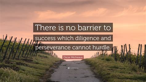 Oscar Micheaux Quote: “There is no barrier to success which diligence and perseverance cannot ...