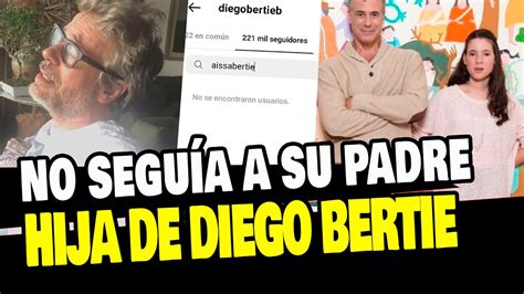 Diego Bertie Y Su Hija No Se Seguian En Redes Nuevas Revelaciones Del