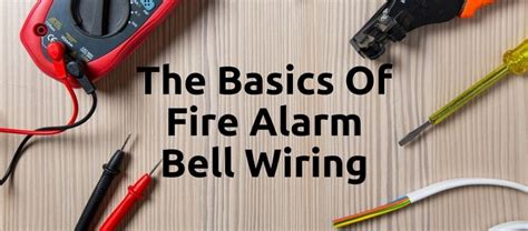 The Basics Of Fire Alarm Bell Wiring Fire Safety Information