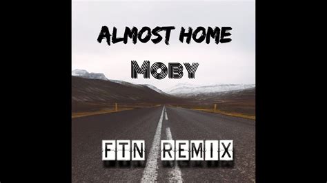 Moby Almost Home Ftn Remix Youtube