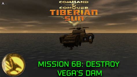 Command And Conquer Tiberian Sun GDI Mission 6B Destroy Vega S Dam