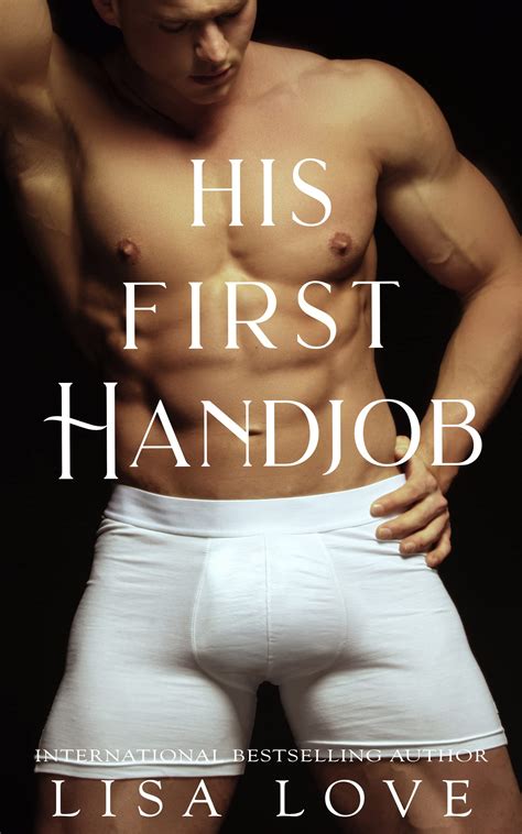 His First Handjob A First Time Gay Erotica By Lisa Love Goodreads