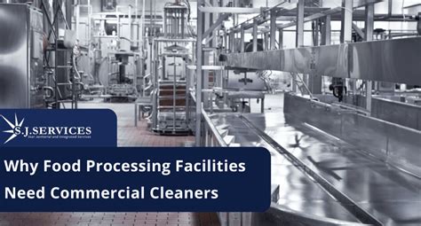 Why Food Processing Facilities Need Commercial Cleaners Sj Services