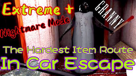 Granny Extreme Nightmare Mode In Car Escape The Hardest Item Route