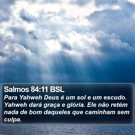 Salmos 84 11 BSL Para Yahweh Deus é um sol e um escudo Yahweh