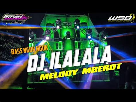 DJ ILALAL FULL BASS NGUK NGUK MELODY MBEROT TERBARUU YouTube