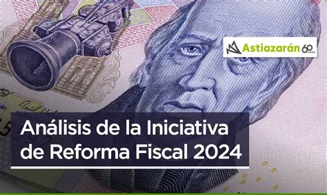 Análisis De La Iniciativa De Reforma Fiscal 2024