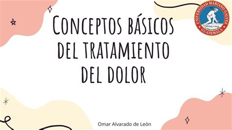 Conceptos Básicos del Tratamiento del Dolor Omar Alvarado De León uDocz