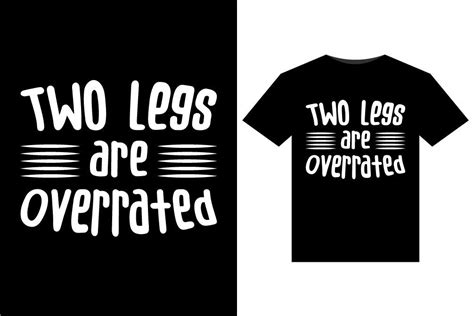 Two Legs Are Overrated T Shirts Design Graphic By Tanvir Enayet