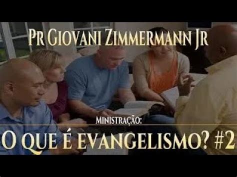 O que é evangelismo 2 Pr Giovani Zimmermann Jr GanharAlmas