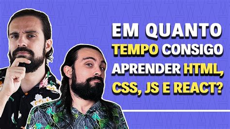 Em Quanto Tempo Consigo Aprender Html Css Js E React Youtube