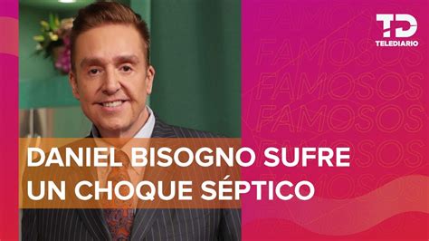 Daniel Bisogno Est Hospitalizado Lo Reportan Grave Esto Sabemos