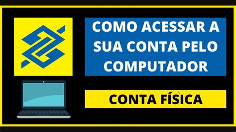 Como Acessar Conta Do Banco Do Brasil Pelo Computador Libera O De