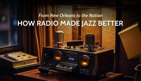 How Radio Made Jazz Better From New Orleans To The Nation