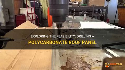 Exploring The Feasibility Drilling A Polycarbonate Roof Panel Shuntool