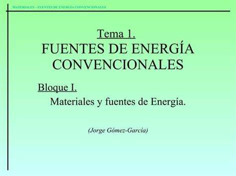 Materiales I T1 Fuentes De Energia Convencionales PPT