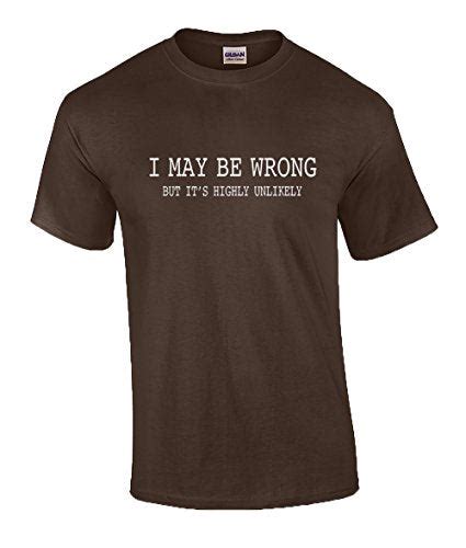 Mens Funny Sayings T Shirts I May Be Wrong T Shirt Ebay