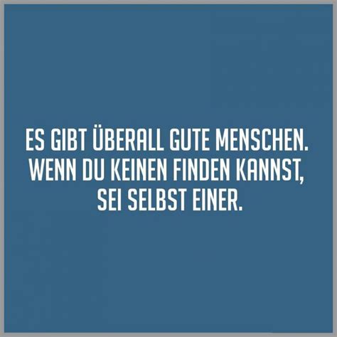 Es Gibt Ueberall Gute Menschen Wenn Du Keinen Finden Kannst Sei Selbst